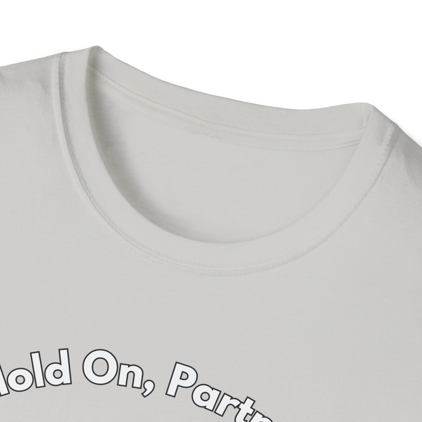 Hold On Partner T-Shirt