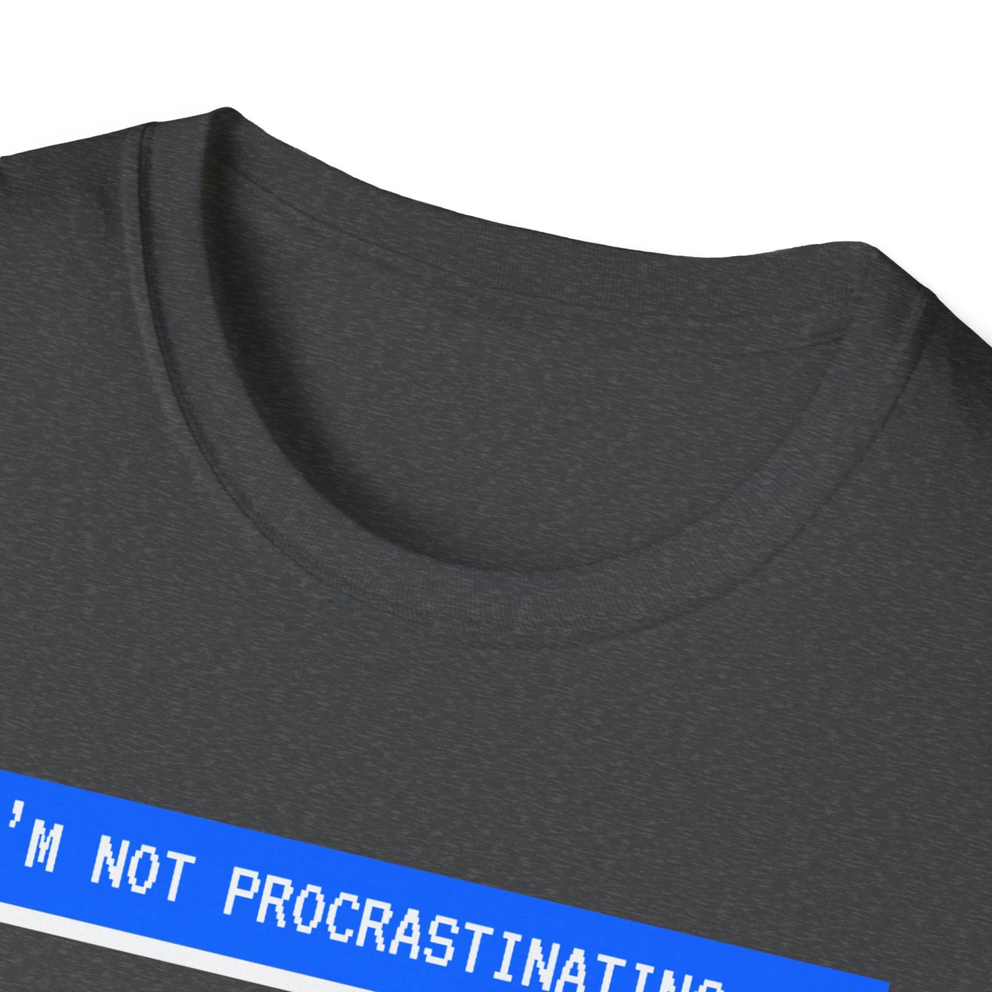 I'm Not Procrastinating T-Shirt