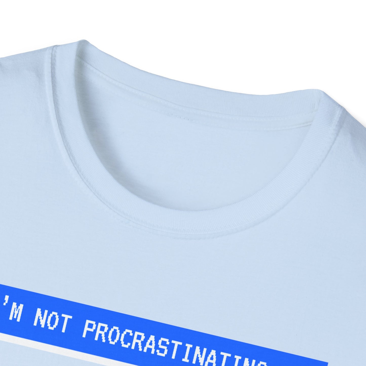 I'm Not Procrastinating T-Shirt