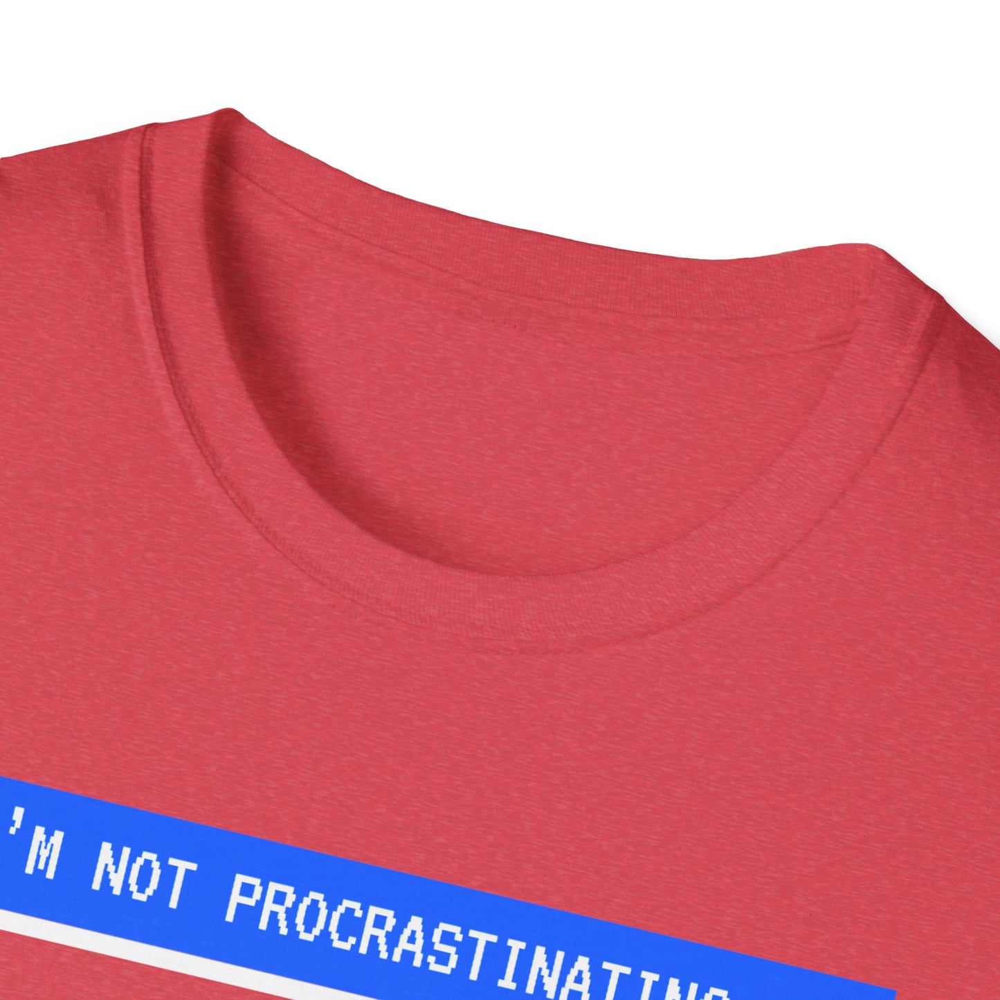 I'm Not Procrastinating T-Shirt