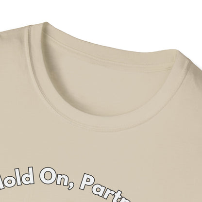 Hold On Partner T-Shirt