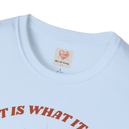 It Is What It Is T-Shirt