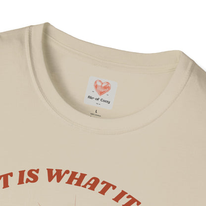 It Is What It Is T-Shirt