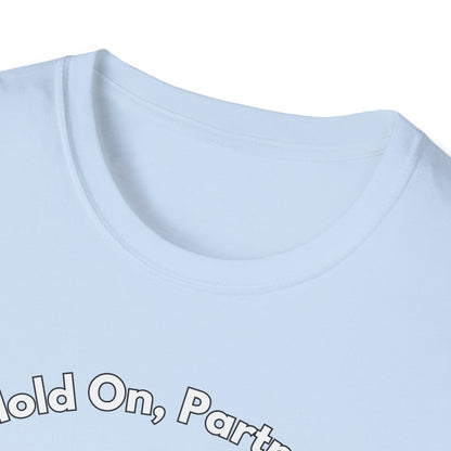 Hold On Partner T-Shirt