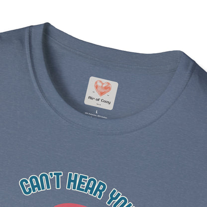 Can't Hear You T-Shirt