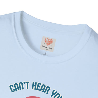 Can't Hear You T-Shirt