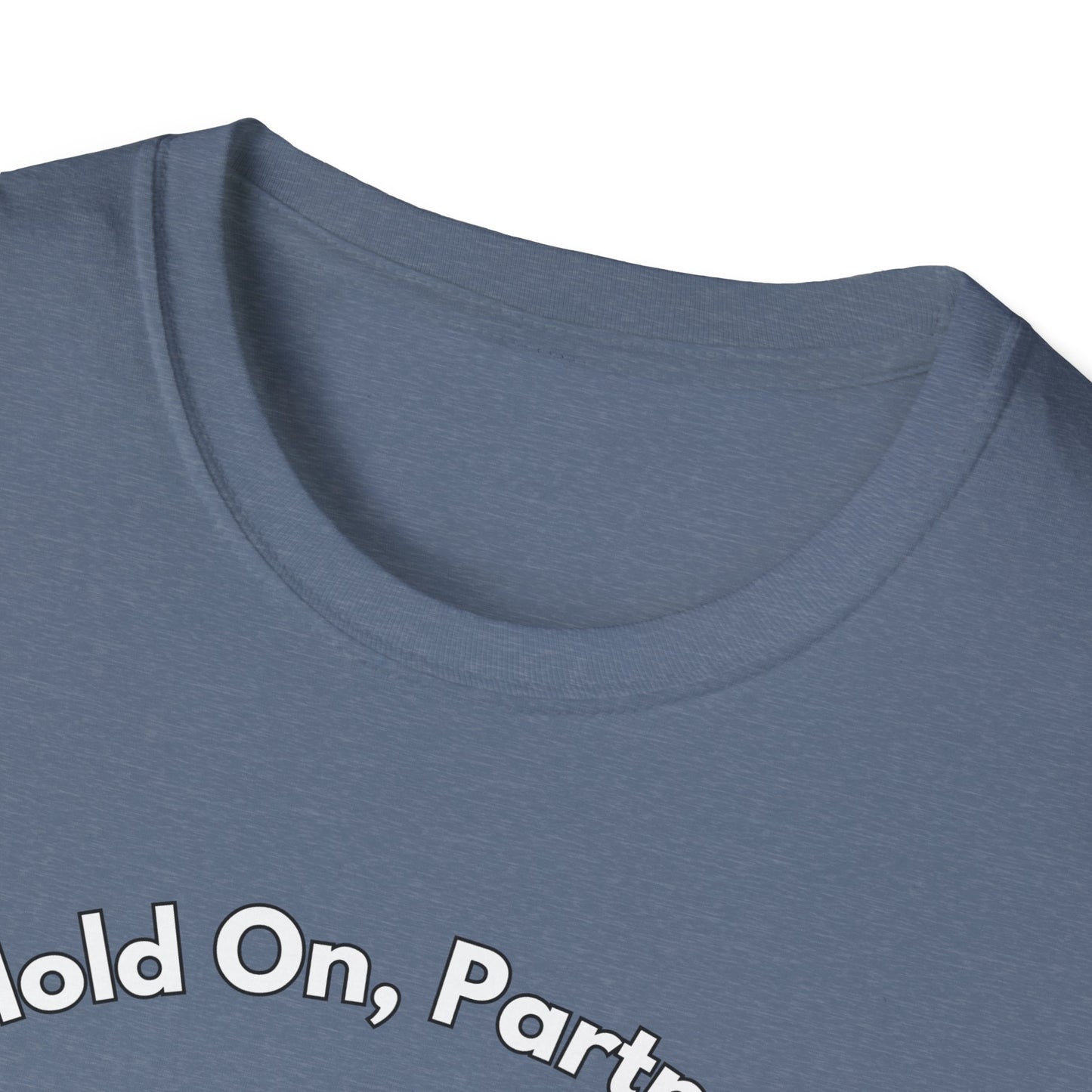 Hold On Partner T-Shirt