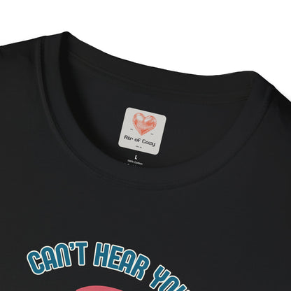 Can't Hear You T-Shirt