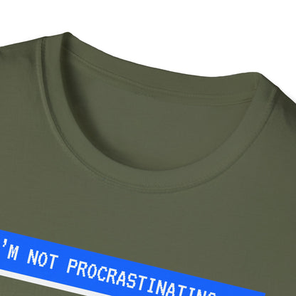 I'm Not Procrastinating T-Shirt