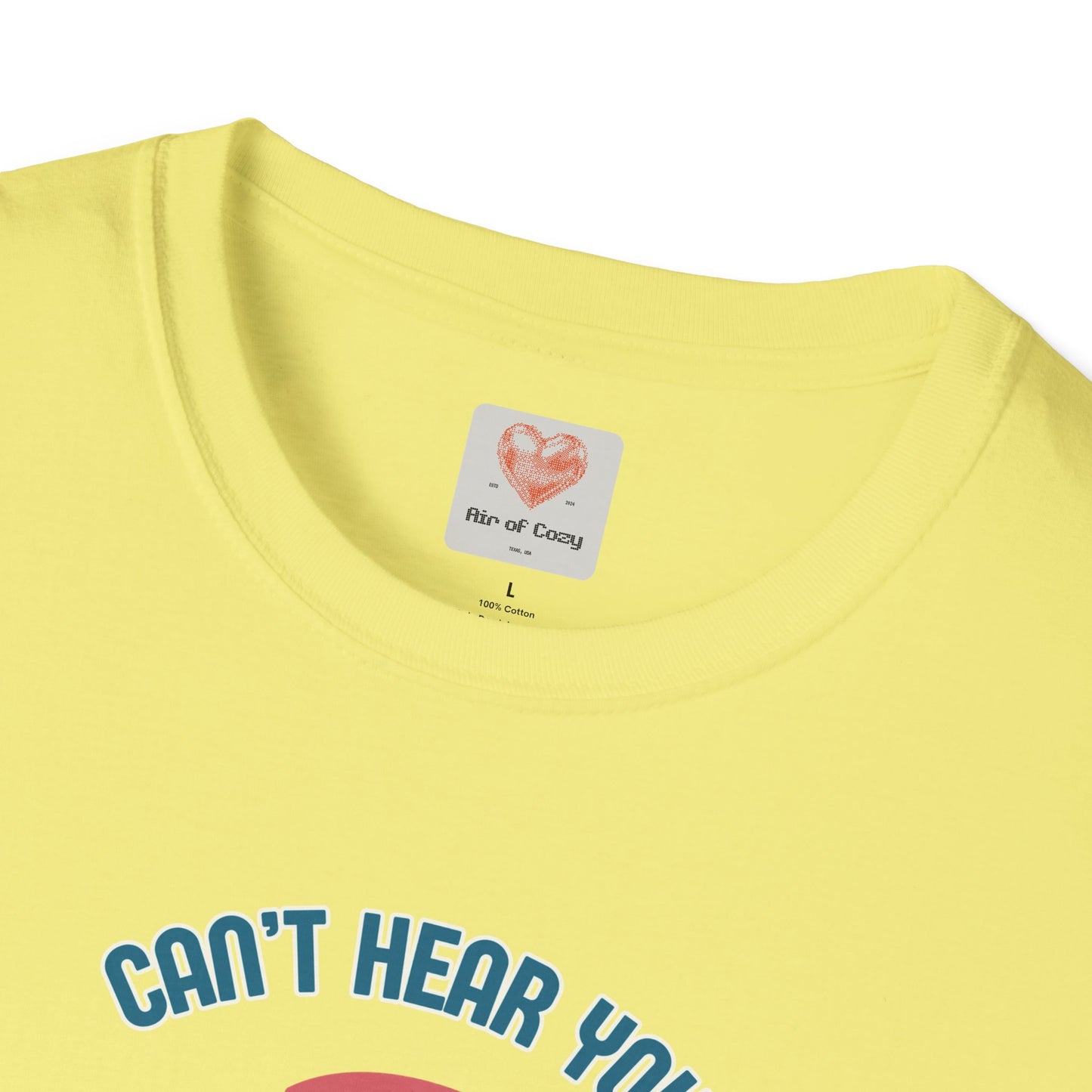 Can't Hear You T-Shirt