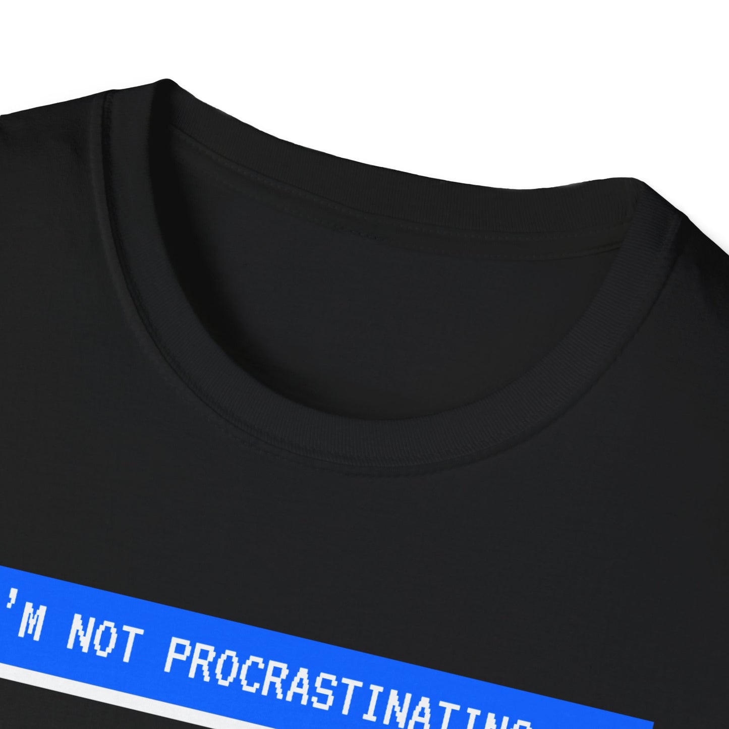 I'm Not Procrastinating T-Shirt