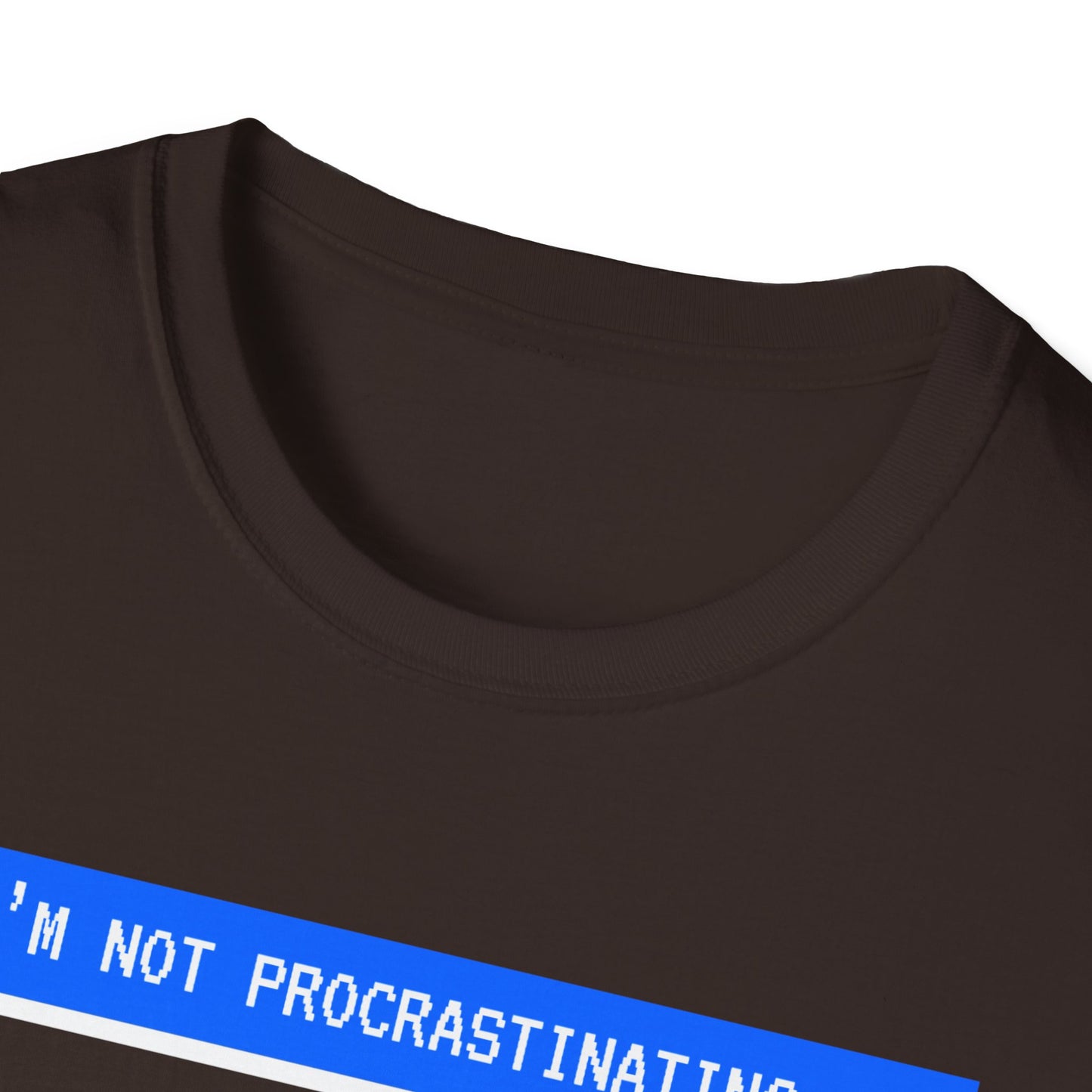 I'm Not Procrastinating T-Shirt