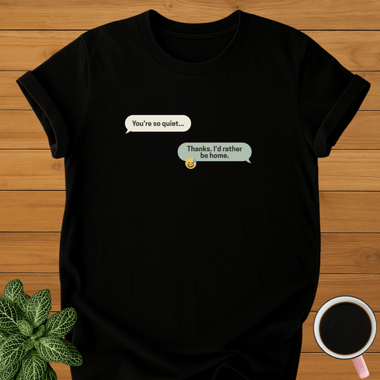 You're So Quiet T-Shirt